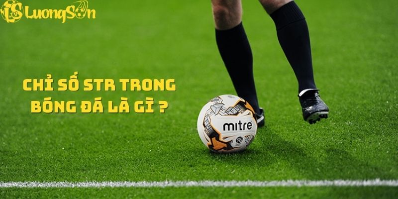 STR Trong bóng đá là gì