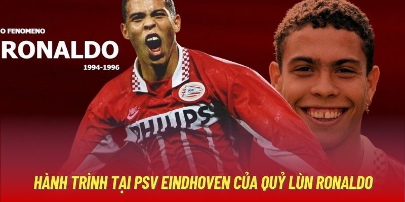 Hành trình tại PSV Eindhoven của Quỷ Lùn Ronaldo